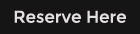 Reserve Here